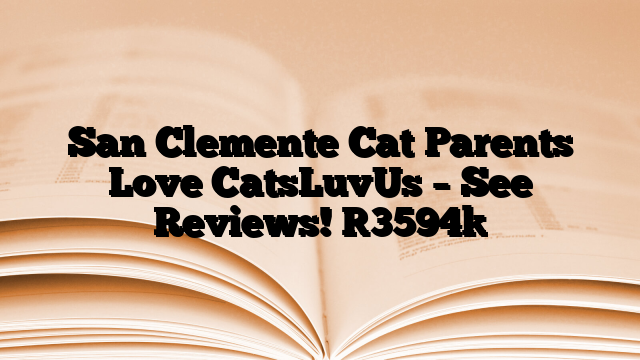 San Clemente Cat Parents Love CatsLuvUs – See Reviews!