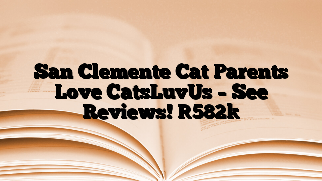 San Clemente Cat Parents Love CatsLuvUs – See Reviews!