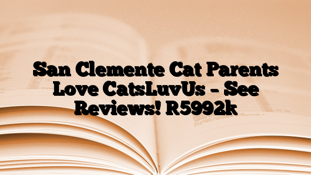 San Clemente Cat Parents Love CatsLuvUs – See Reviews!