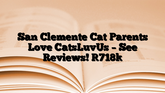 San Clemente Cat Parents Love CatsLuvUs – See Reviews!