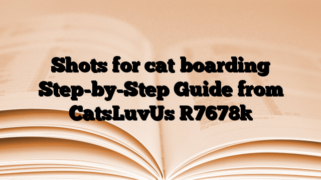 Shots for cat boarding Step-by-Step Guide from CatsLuvUs