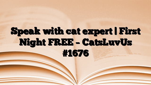 Speak with cat expert | First Night FREE – CatsLuvUs