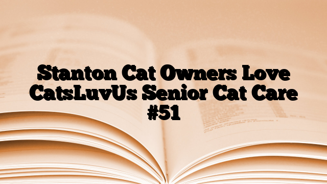 Stanton Cat Owners Love CatsLuvUs Senior Cat Care