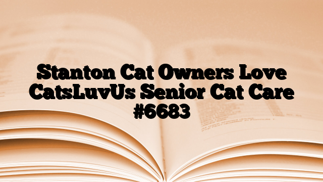 Stanton Cat Owners Love CatsLuvUs Senior Cat Care