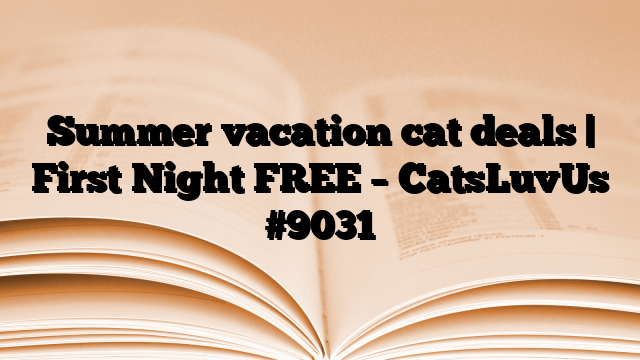 Summer vacation cat deals | First Night FREE – CatsLuvUs