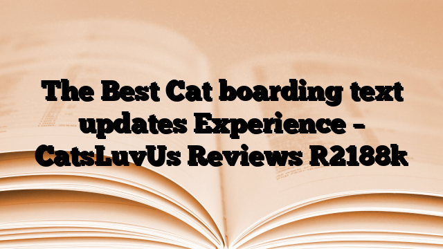 The Best Cat boarding text updates Experience – CatsLuvUs Reviews
