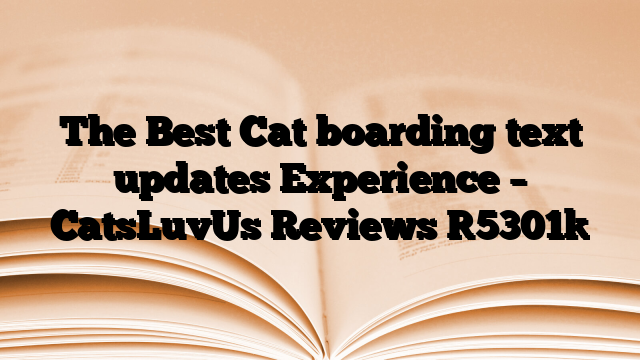 The Best Cat boarding text updates Experience – CatsLuvUs Reviews