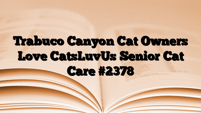 Trabuco Canyon Cat Owners Love CatsLuvUs Senior Cat Care