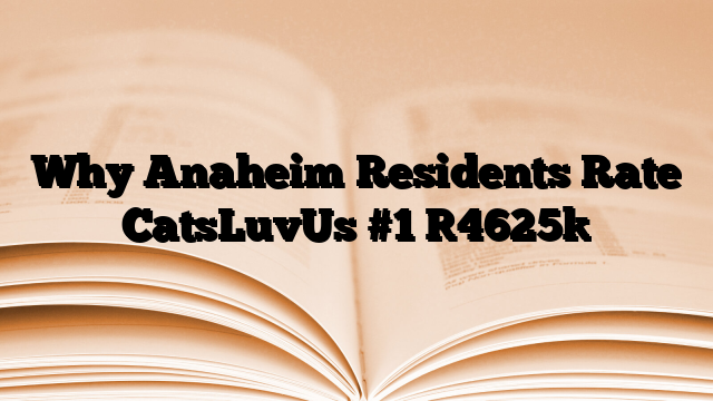 Why Anaheim Residents Rate CatsLuvUs #1
