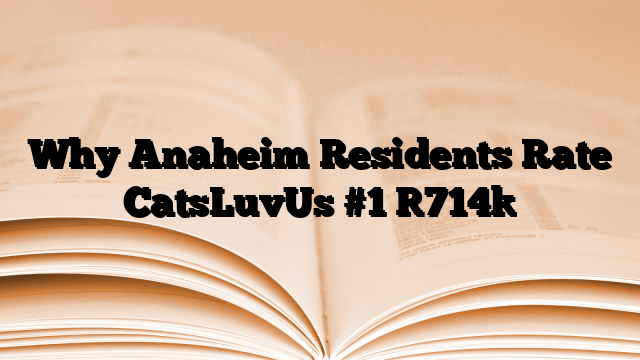 Why Anaheim Residents Rate CatsLuvUs #1