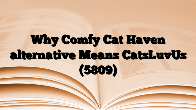 Why Comfy Cat Haven alternative Means CatsLuvUs