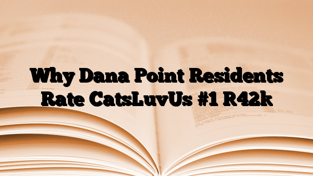 Why Dana Point Residents Rate CatsLuvUs #1