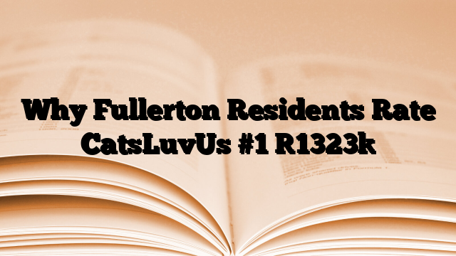 Why Fullerton Residents Rate CatsLuvUs #1