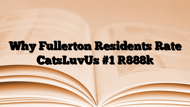 Why Fullerton Residents Rate CatsLuvUs #1