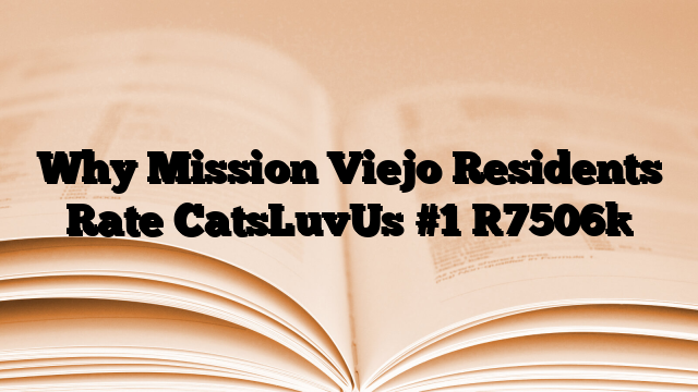 Why Mission Viejo Residents Rate CatsLuvUs #1