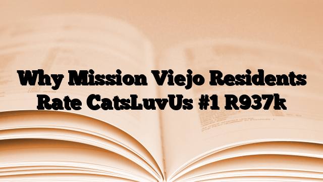 Why Mission Viejo Residents Rate CatsLuvUs #1