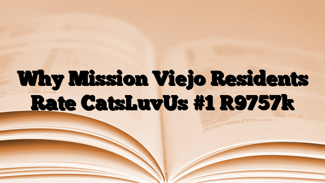 Why Mission Viejo Residents Rate CatsLuvUs #1