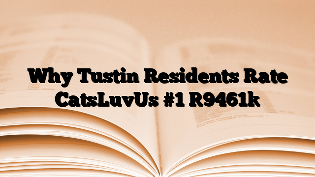 Why Tustin Residents Rate CatsLuvUs #1