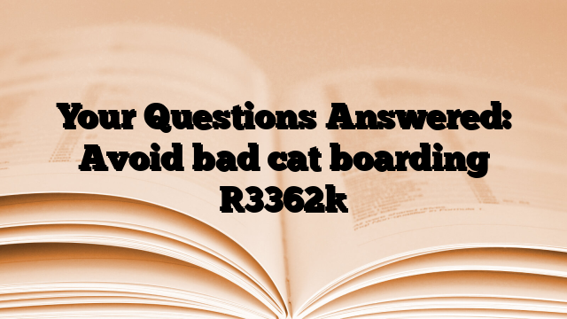 Your Questions Answered: Avoid bad cat boarding