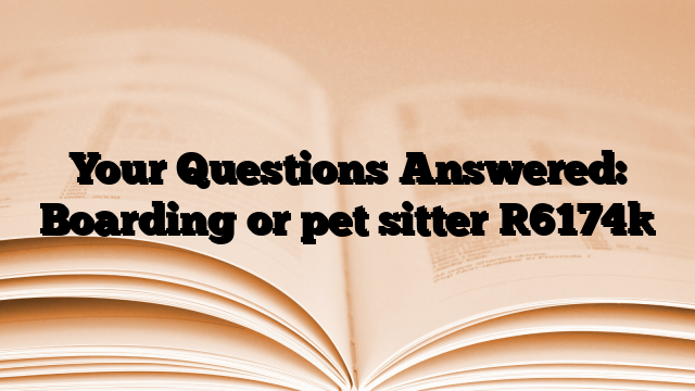 Your Questions Answered: Boarding or pet sitter