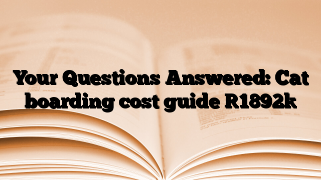 Your Questions Answered: Cat boarding cost guide