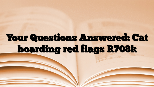 Your Questions Answered: Cat boarding red flags