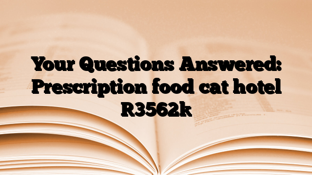 Your Questions Answered: Prescription food cat hotel