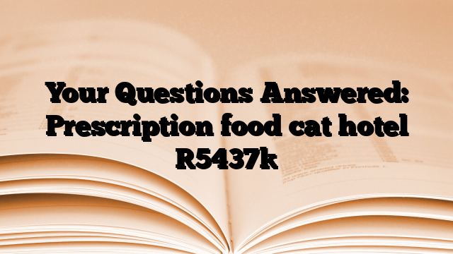 Your Questions Answered: Prescription food cat hotel