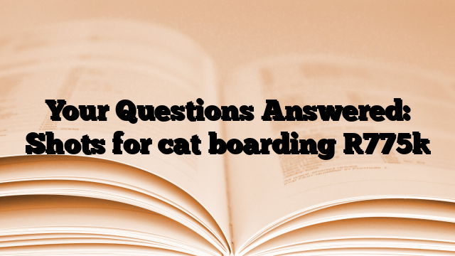 Your Questions Answered: Shots for cat boarding
