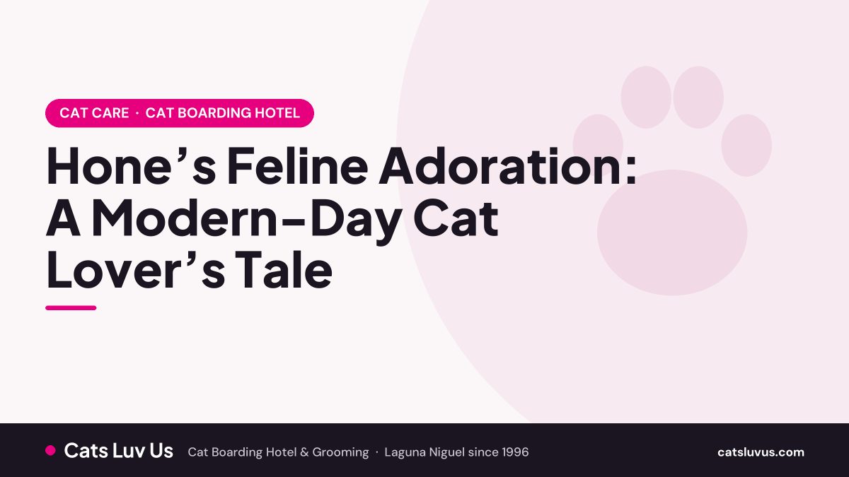 Hone’s Feline Adoration: A Modern-Day Cat Lover’s Tale